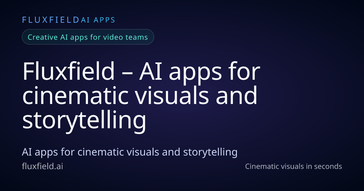 Fluxfield – AI apps for cinematic visuals and storytelling